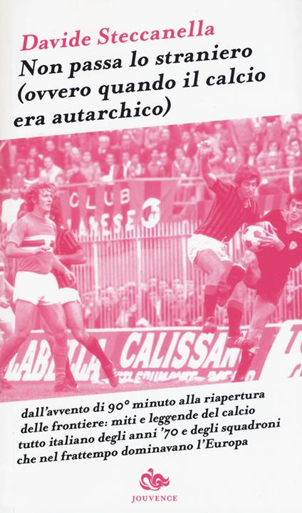 Non passa lo straniero (Ovvero quando il calcio era autarchico) - Davide Steccanella - copertina