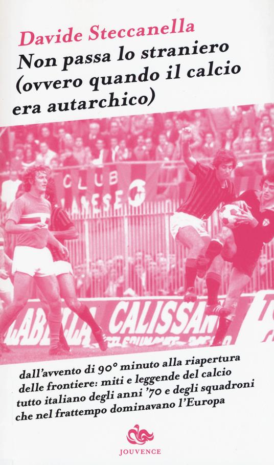Non passa lo straniero (Ovvero quando il calcio era autarchico) - Davide Steccanella - copertina