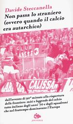 Non passa lo straniero (Ovvero quando il calcio era autarchico)