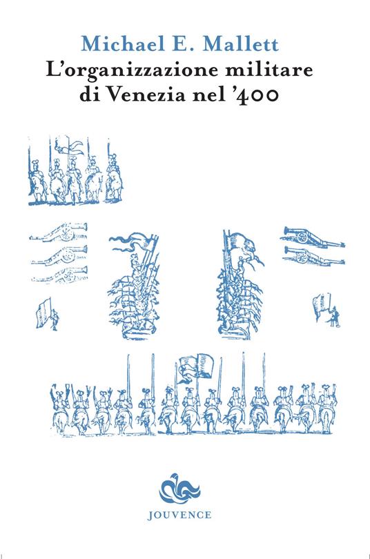 L'organizzazione militare di Venezia nel '400 - Michael E. Mallett - copertina