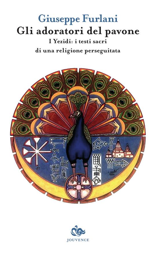 Gli adoratori del pavone. I yezidi: i testi sacri di una religione perseguitata - Giuseppe Furlani - copertina