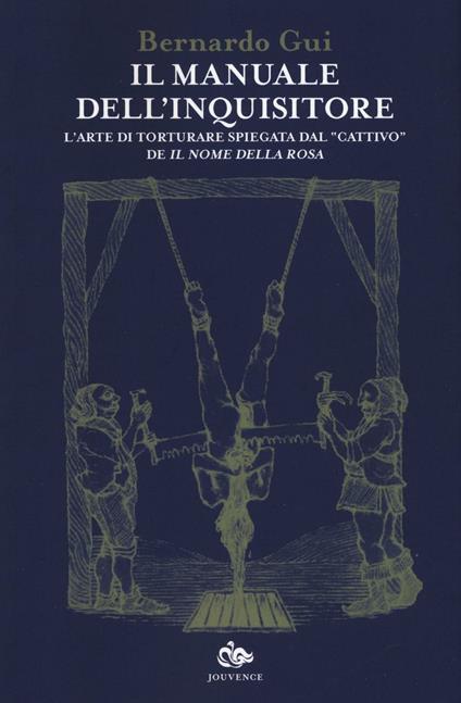 Il manuale dell'inquisitore. L'arte di torturare spiegata dal «cattivo» de «Il nome della rosa» - Bernardo Gui - copertina