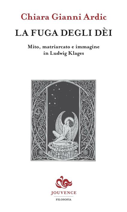 La fuga degli dei. Mito, matriarcato e immagine in Ludwig Klages - Chiara Gianni - copertina