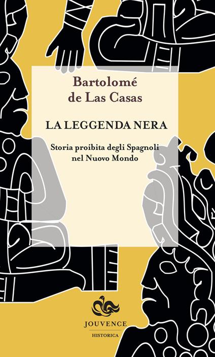 La leggenda nera. Storia proibita degli spagnoli nel Nuovo Mondo - Bartolomé de Las Casas - copertina