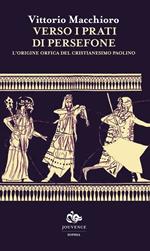 Verso i prati di Persefone. L'origine orfica del cristianesimo paolino