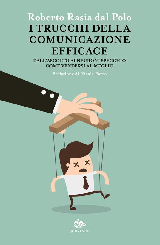 I trucchi della comunicazione efficace. Dall'ascolto ai neuroni specchio, come vendersi al meglio - Roberto Rasia Dal Polo - copertina