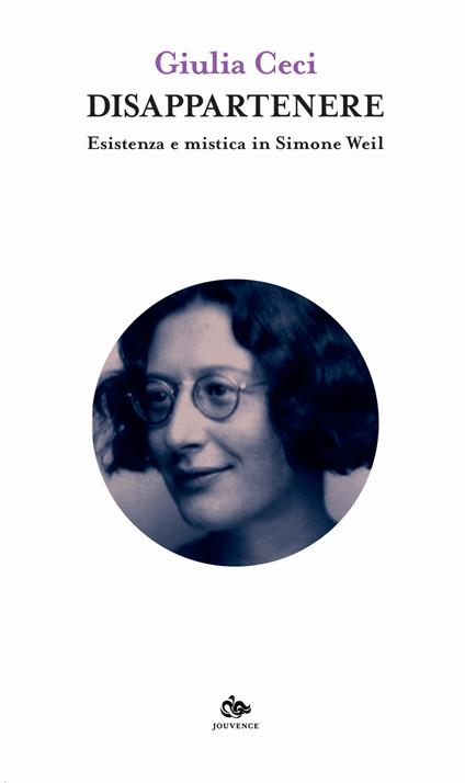 Disappartenere. Esistenza e mistica in Simone Weil - Giulia Ceci - copertina