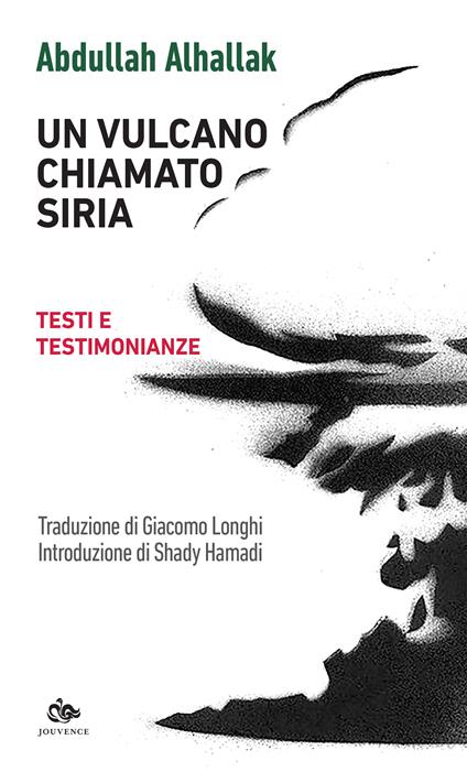 Un vulcano chiamato Siria. Testi e testimonianze - Abdullah Alhallak,Giacomo Longhi - ebook