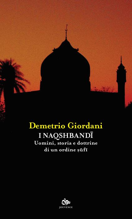 I Naqshbandi. Uomini, storia e dottrine di un ordine sufi - Demetrio Giordani - copertina