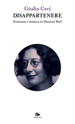 Disappartenere. Esistenza e mistica in Simone Weil
