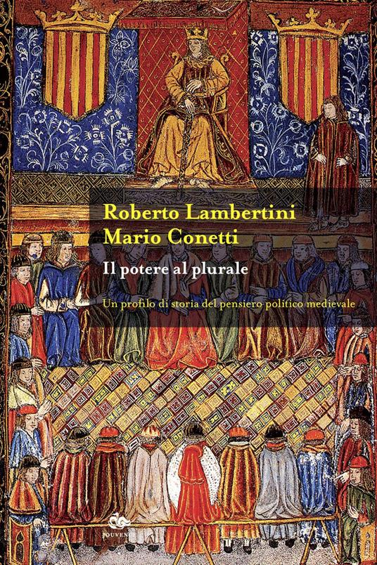 Il potere al plurale. Un profilo di storia del pensiero politico medievale - Mario Conetti,Roberto Lambertini - ebook