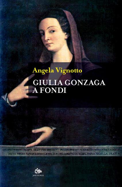 Giulia Gonzaga a Fondi - Angela Vignotto - copertina