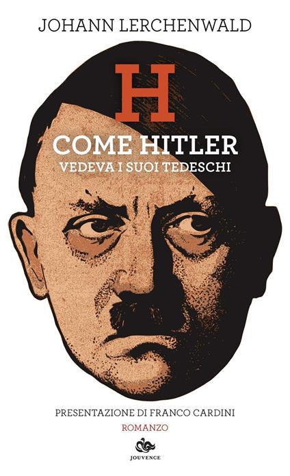 H. Come Hitler vedeva i suoi tedeschi - Johann Lerchenwald,Gerd Hertel,Lodovica San Guedoro - ebook