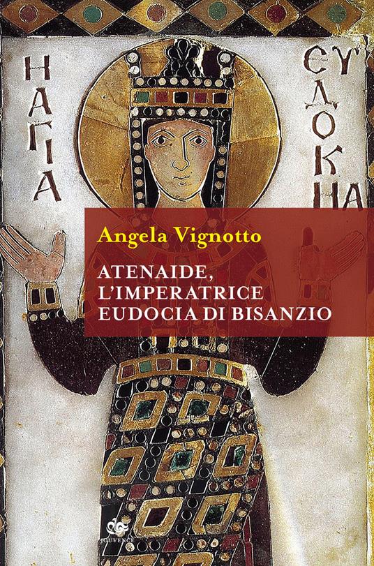 Atenaide, l'imperatrice Eudocia di Bisanzio - Angela Vignotto - copertina