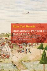 Sigismondo Pandolfo Malatesta. Oggetti, relazioni e consumi alla corte di un signore del tardo Medioevo