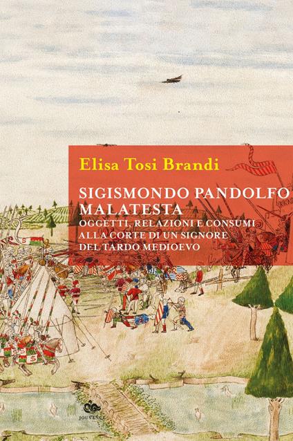 Sigismondo Pandolfo Malatesta. Oggetti, relazioni e consumi alla corte di un signore del tardo Medioevo - Elisa Tosi Brandi - ebook