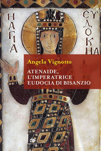 Atenaide, l'imperatrice Eudocia di Bisanzio - Angela Vignotto - ebook