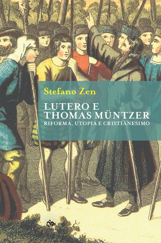 Lutero e Thomas Müntzer. Riforma, utopia e cristianesimo - Stefano Zen - ebook