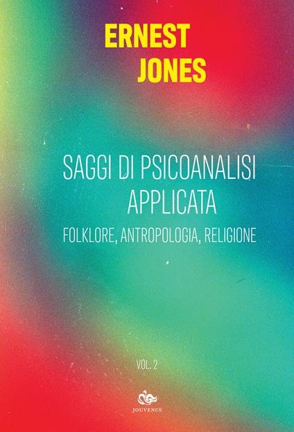 Saggi di psicoanalisi applicata. Vol. 2: Folklore, antropologia, religione - Ernest Jones - copertina