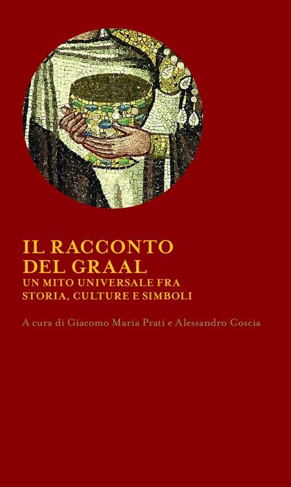 Il racconto del Graal. Un mito universale fra storia, cultura e simboli - Alessandro Coscia,Giacomo Maria Prati - ebook
