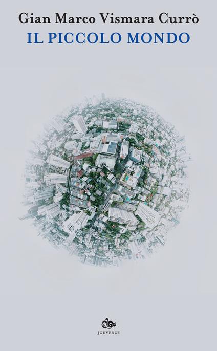Il piccolo mondo - Gian Marco Vismara Currò - copertina