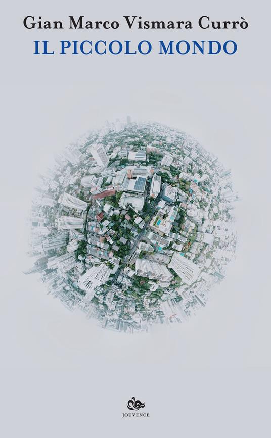Il piccolo mondo - Gian Marco Vismara Currò - copertina