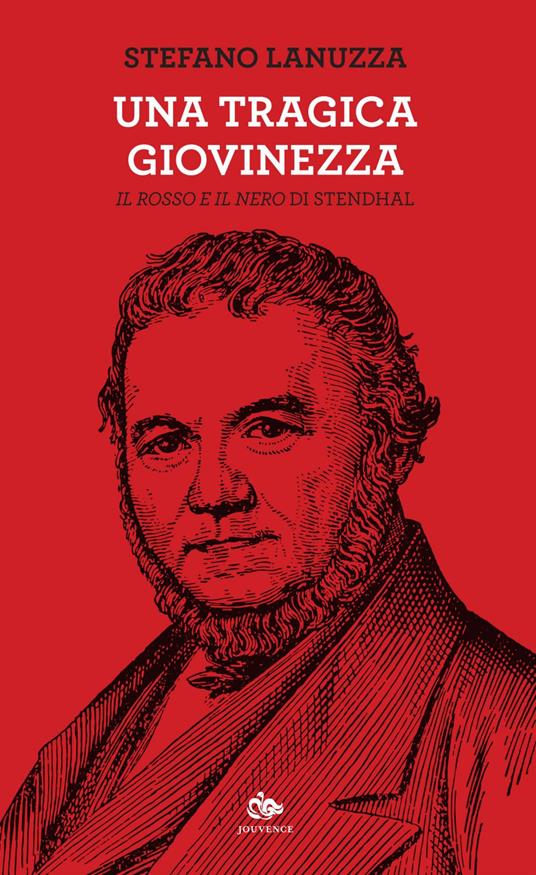Una tragica giovinezza. «Il rosso e il nero» di Stendhal - Stefano Lanuzza - ebook