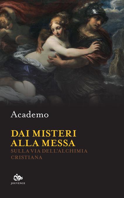 Dai misteri alla messa. Sulla via dell'alchimia cristiana - Academo - copertina