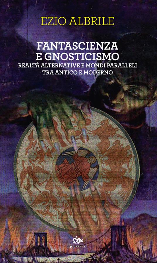 Fantascienza e gnosticismo. Realtà alternative e mondi paralleli tra antico e moderno - Ezio Albrile - copertina