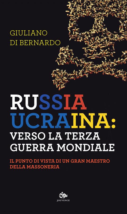 Russia Ucraina: verso la terza guerra mondiale. Il punto di vista di un gran maestro della massoneria - Giuliano Di Bernardo - copertina