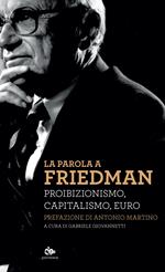 La parola a Friedman. Proibizionismo, capitalismo, euro