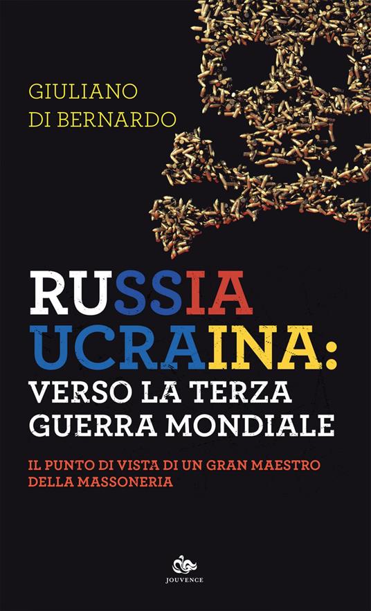 Russia Ucraina: verso la terza guerra mondiale. Il punto di vista di un gran maestro della massoneria - Giuliano Di Bernardo - ebook