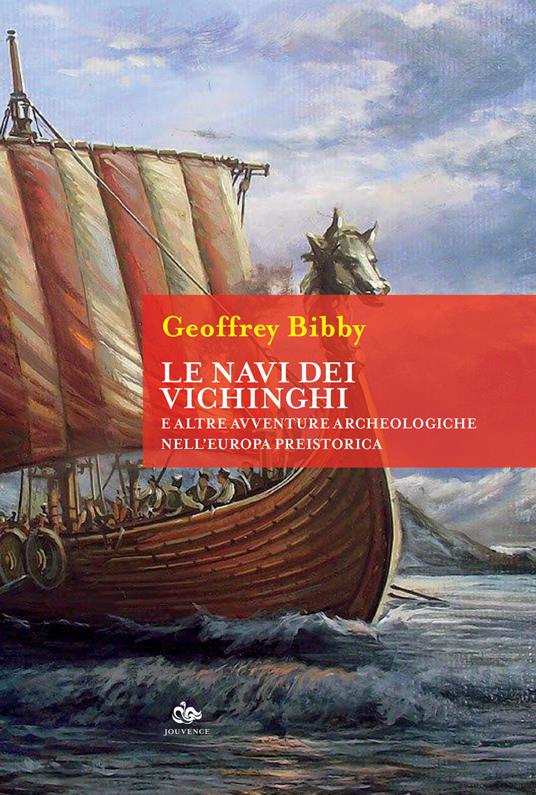 Le navi dei Vichinghi e altre avventure archeologiche nell'Europa preistorica - Geoffrey Bibby - copertina