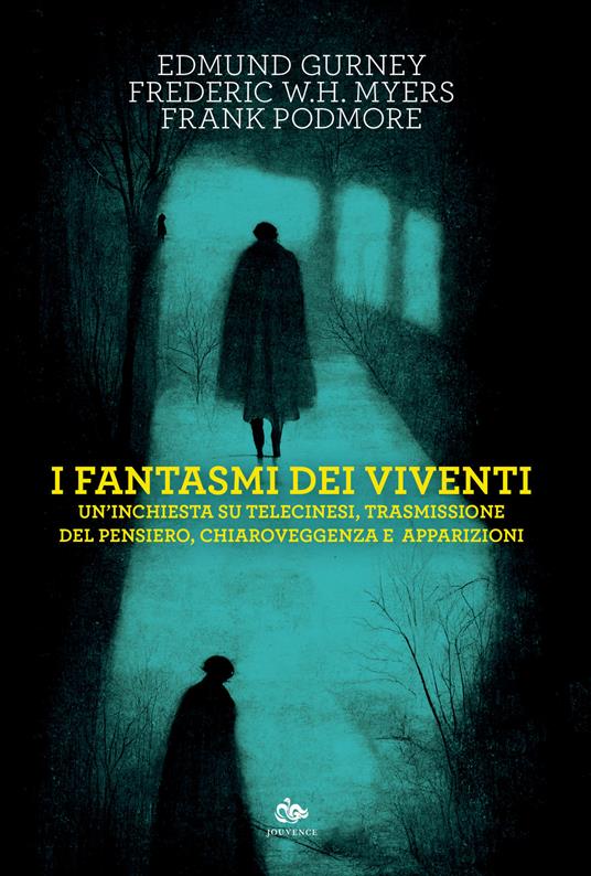 I fantasmi dei viventi. Un'inchiesta su telecinesi, trasmissione del pensiero, chiaroveggenza e apparizioni - Edmund Gurney,Frederic W.H. Myers,Frank Podmore - copertina