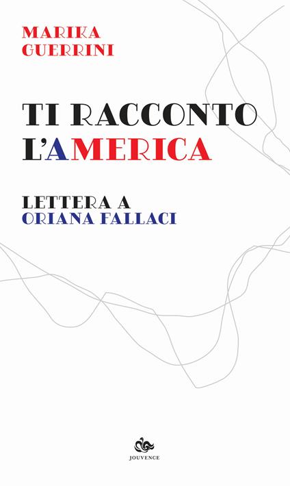 Ti racconto l'America. Lettera a Oriana Fallaci - Marika Guerrini - copertina