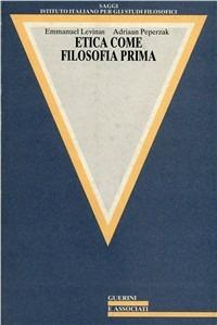 Etica come filosofia prima - Emmanuel Lévinas,Adriaan Peperzak - copertina