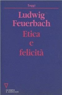 Etica e felicità - Ludwig Feuerbach - copertina