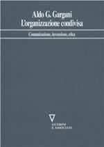 L' organizzazione condivisa. Comunicazione, invenzione, etica