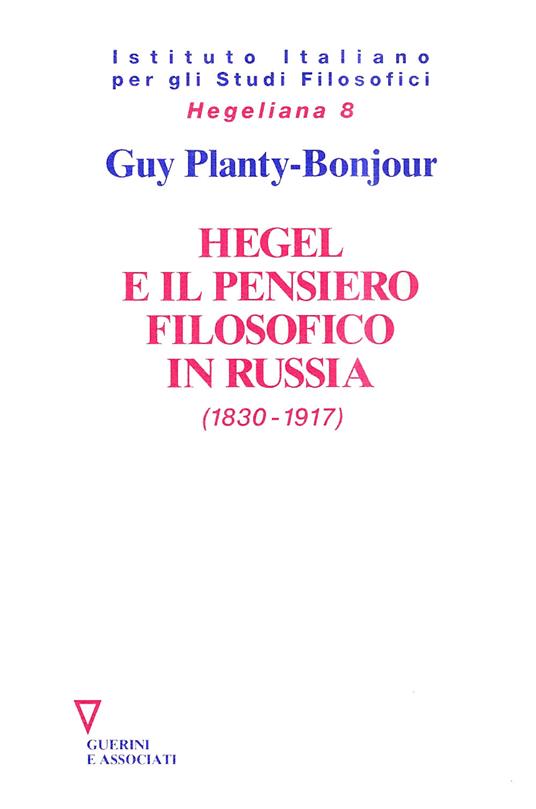 Hegel e il pensiero filosofico in Russia (1830-1917) - Guy Planty Bonjour - copertina