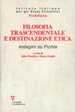 Filosofia trascendentale e destinazione etica. Indagine su Fichte