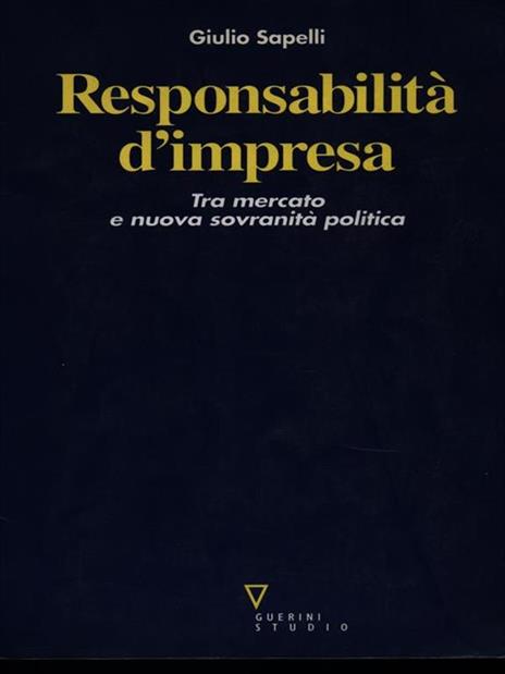 Responsabilità d'impresa. Tra mercato e nuova sovranità politica - Giulio Sapelli - 2