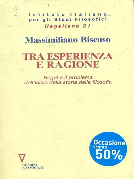 Tra esperienza e ragione. Hegel e il problema dell'inizio della storia della filosofia - Massimiliano Biscuso - copertina