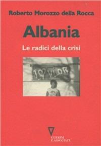 Albania. Le radici della crisi - Roberto Morozzo Della Rocca - copertina