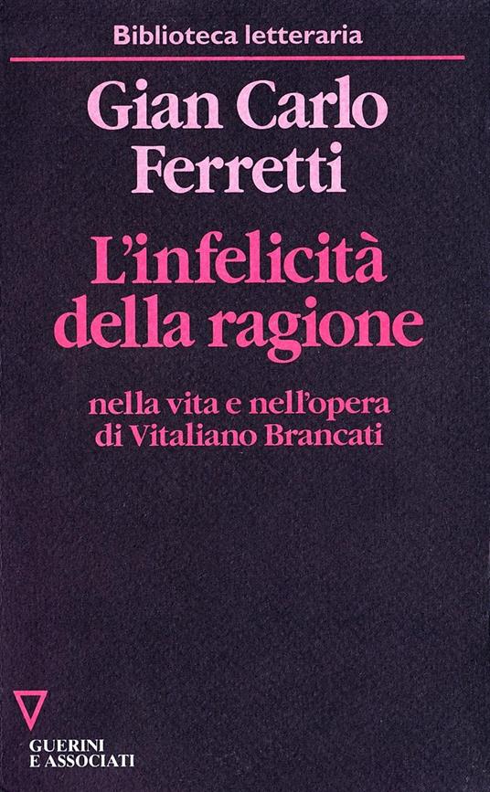L' infelicità della ragione nella vita e nell'opera di Vitaliano Brancati - Gian Carlo Ferretti - copertina