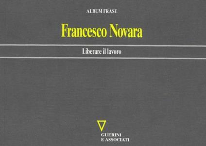 Liberare il lavoro - Francesco Novara - copertina