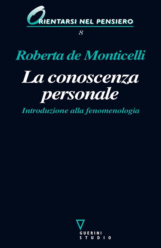 La conoscenza personale. Introduzione alla fenomenologia - Roberta De Monticelli - copertina