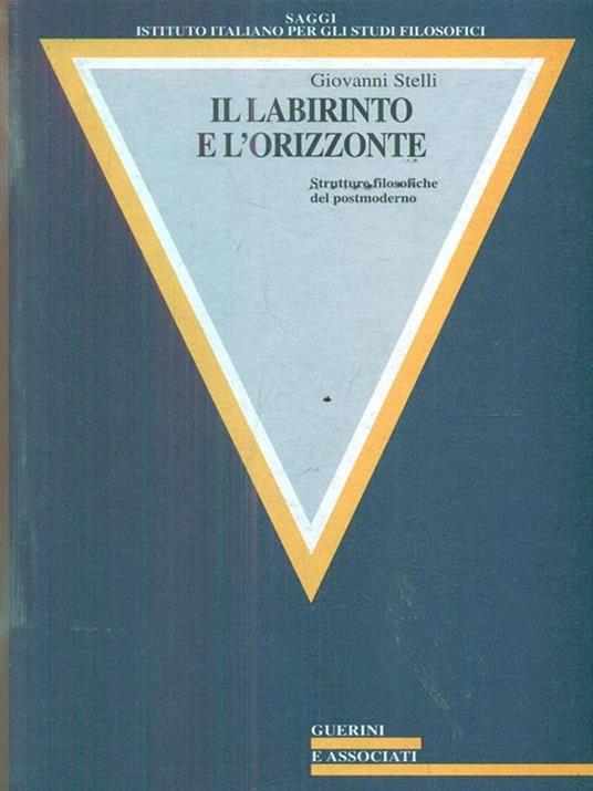 Il labirinto e l'orizzonte. Strutture filosofiche del postmoderno - Giovanni Stelli - copertina