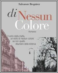 Di nessun colore - Salvatore Requirez - copertina