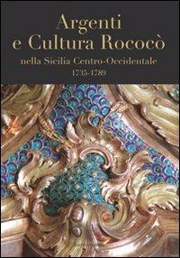 Argenti e cultura rococò nella Sicilia centro-occidentale (1735-1789). Catologo della mostra (Lubecca, ottobre 2007-gennaio 2008) - copertina