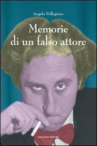 Memorie di un falso attore - Angelo Pellegrino - copertina